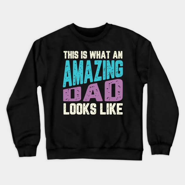 THIS IS WHAT AN AMAZING DAD LOOKS LIKE Crewneck Sweatshirt by TeesByApollo